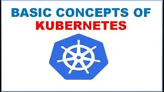 Kubernetes Basic Concepts Explained.