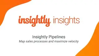 Sales Pipeline Management – Using Insightly CRM Pipelines to Maximize Sales Velocity