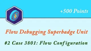 Case 3801:Flow Configuration || Flow Debugging Superbadge Unit || Salesforce || Trailhead