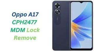 Oppo A17 CPH2477 MDM Lock Remove