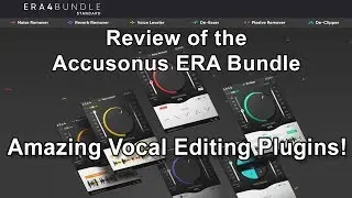 My Review of The Accusonus ERA Bundle - Amazing Vocal Editing Tools!