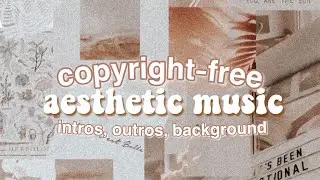 COPYRIGHT-FREE aesthetic music! | for INTROS, OUTROS, BACKGROUND! ☆