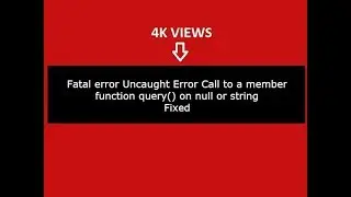 Fatal error Uncaught Error Call to a member function query on null or string in php: (Fixed)