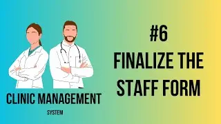 Clinic Management System | Finalize the Staff Form | Part-6