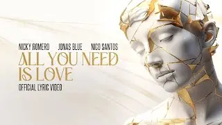 Nicky Romero & Jonas Blue & Nico Santos  - All You Need Is Love (Official Lyric Video)