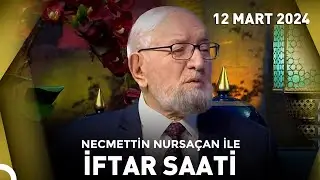 Necmettin Nursaçanla İftar Saati - 12 Mart 2024