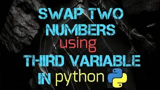 Swap Two Numbers using Third Variable In python