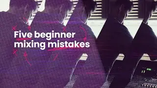 5 Beginner Mixing Mistakes!