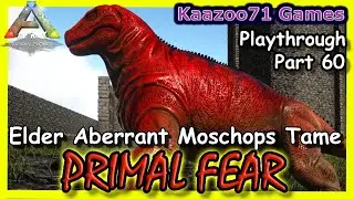 Aberrant Elder Moschops Tame Ark Primal Fear - Part 60💥