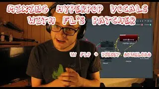 How To Mix Hyperpop Vocals with FL's Patcher (w/ flp + preset download)