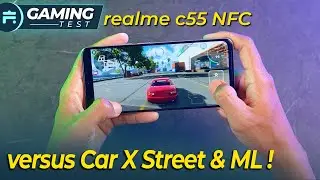 Gaming Test Realme C55 NFC Car X Street & Mobile Legends