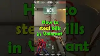 How To Steal Valorant Kills