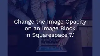 Changing the Image Overlay Opacity on an Image Block in Squarespace 7.1