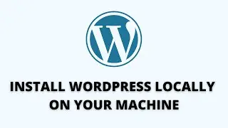 How to Easily Install WordPress Locally on Your Machine (A Practical Guide for Beginners)  [2023]