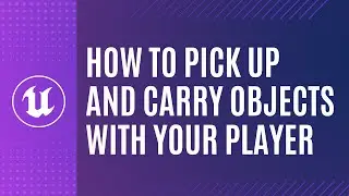 UE5 Blueprint Tutorial: How to Pick up and Carry Environment Objects with your Player!