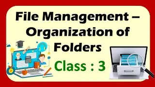 FILE MANAGEMENT - ORGANISATION OF FOLDER | Class 3: Computer | CAIE / CBSE / ICSE