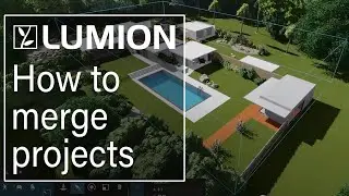 Lumion 12 tutorial: How to merge your Lumion project files