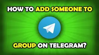 How To Add Someone To Telegram Group?