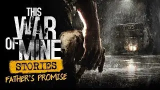 Father's Promise - This War of Mine: Stories - Father's Promise Gameplay - Part 1