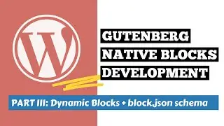 Creating Native Gutenberg Dynamic Blocks using the block.json schema