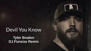 Devil You Know - Tyler Braden (DJ Funsize Remix)