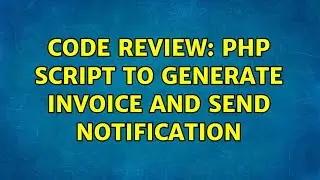 Code Review: PHP script to generate invoice and send notification (2 Solutions!!)