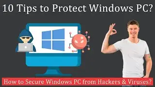 10 Tips to Protect Windows PC from Hackers and Viruses