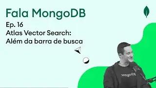 Fala MongoDB Ep. 16 Atlas Vector Search: Além da barra de busca