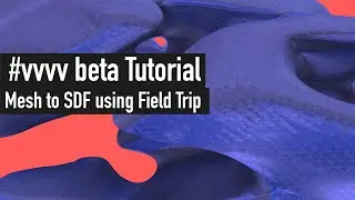 vvvv beta Tutorial | Field Trip vol2 Mesh to SDF