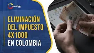 Eliminación del impuesto 4x1000 en Colombia: todo lo que necesitas saber