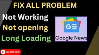 4 Ways to Fix Google News Site Not Working not opening or Long Loading Problem