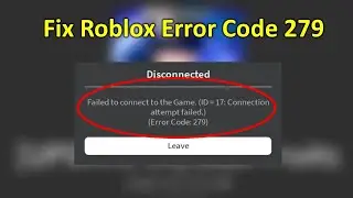 How to Fix Roblox Error Code 279 Failed to Connect to the Game