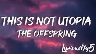 This is not Utopia - The Offspring(lyrics)