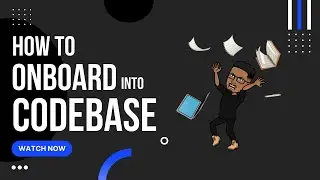 How to onboard into a new codebase