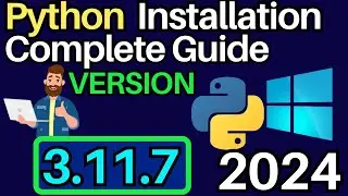 How To Install Python 3.11.7 on Windows 10/11 Complete Guide | With Examples