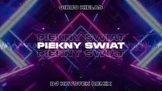 Gibbs x Kiełas - Piękny świat  ( DJ KRYSTEK REMIX )