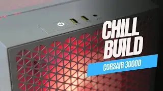 Chill Build: Corsair 3000D