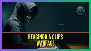 WARFACE - REAGINDO A CLIPES #2