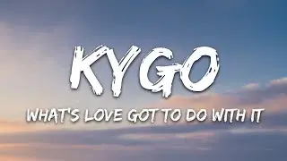 Kygo, Tina Turner - What's Love Got to Do with It (Lyrics)
