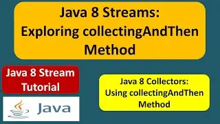 Java 8 Streams: Exploring collectingAndThen Method | Streams in Java 8