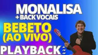 MONALISA + BACK VOCAIS AO VIVO   BEBETO   PLAYBACK KARAOKE DEMONSTRAÇÃO