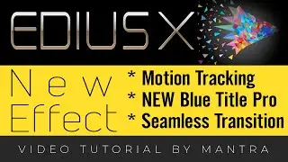 EDIUS X 10 Effects Preview | Top & New Features : Motion Tracker, New Titles and Seamless Transition