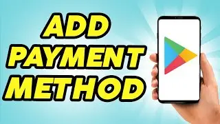 How To Add Payment Method In Google Play Store | Quick & Easy Guide