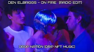 Den Elbriggs - On Fire (Radio Edit) | Drop Nation