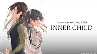 INNER CHILD　~「selector loth WIXOSS」主題歌~