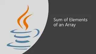 Important Java Program for Interviews Pgm 07: How to Find Sum of Elements of an Array