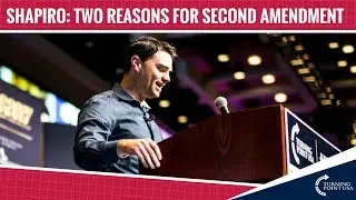 Ben Shapiro: Two Reasons For The Second Amendment