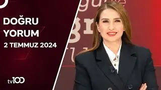 Başak Şengül ile Doğru Yorum | 2 Temmuz 2024