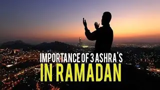 Importance of 3 Ashra's Of Ramadan 2018