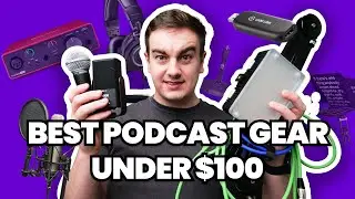 The Best Podcast Equipment Under $100